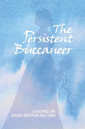 The Persistent Buccaneer de Dana Kester-McCabe