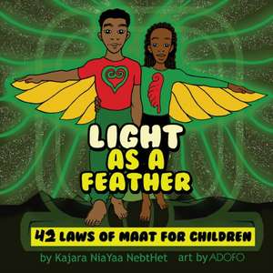 Light as a Feather: The 42 Laws of Maat for Children de Kajara Nia Yaa Nebthet