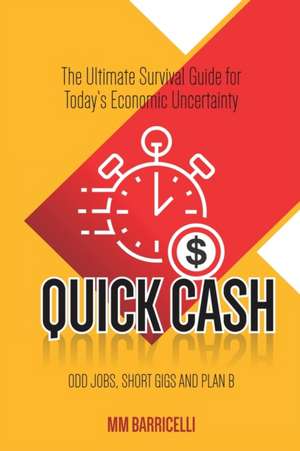 Quick Cash- The Ultimate Survival Guide For Today's Economic Uncertainty de Mm Barricelli