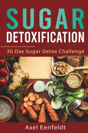 Sugar Detoxification de Axel Eenfeldt