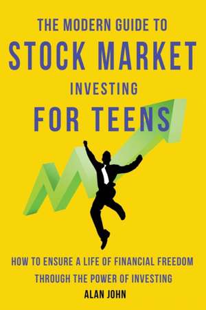 The Modern Guide to Stock Market Investing for Teens de Jon Law