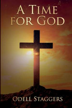 A Time For God de Odell Staggers