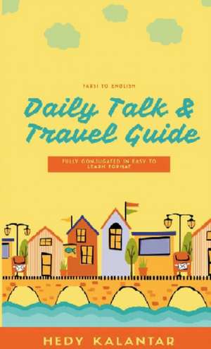 Farsi to English Daily Talk Travel Guide de Hedy Kalantar