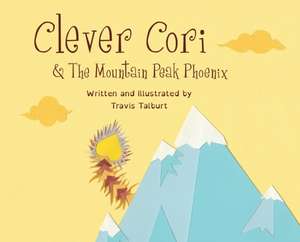 Clever Cori & The Mountain Peak Phoenix de Travis Talburt