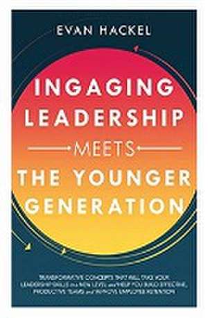 Ingaging Leadership Meets the Younger Generation de Evan Hackel