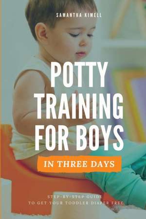 Potty Training for Boys in 3 Days de Samantha Kimell