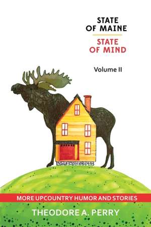 State of Maine, State of Mind Volume II de Theodore A Perry