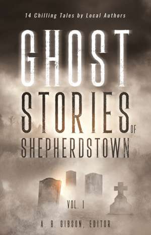 Ghost Stories of Shepherdstown, Vol. 1 de Alan Gibson