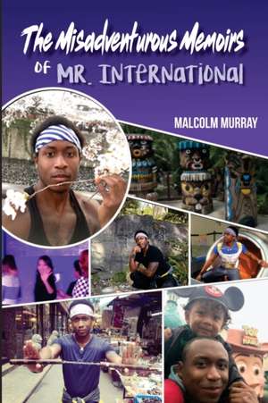 The Misadventurous Memoirs of Mr. International de Malcolm Murray