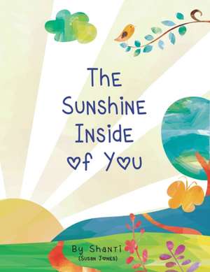 The Sunshine Inside of You de Susan A Jones