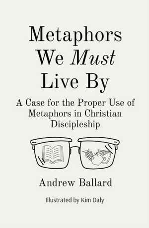 Metaphors We Must Live By de Andrew Ballard