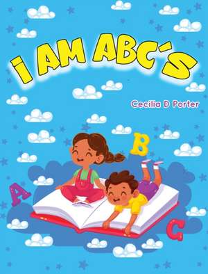 I AM ABC's de Cecilia D. Porter