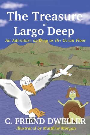 The Treasure of Largo Deep: An Adventure as Deep as the Ocean Floor de C. Friend Dweller