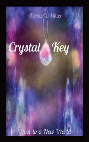 Crystal Key de Alexia D. Miller