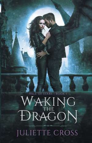 Waking the Dragon de Juliette Cross