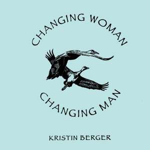 Changing Woman & Changing Man de Kristin Berger