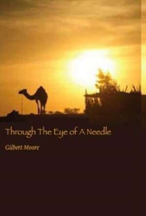 Through The Eye of A Needle de Gilbert Moore