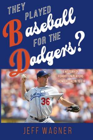 They Played Baseball for the Dodgers? de Jeff Wagner