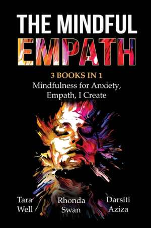 The Mindful Empath - 3 books in 1 - Mindfulness for Anxiety, Empath, I Create de Tara Well