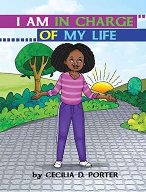 I AM IN CHARGE OF MY LIFE! de Cecilia D. Porter