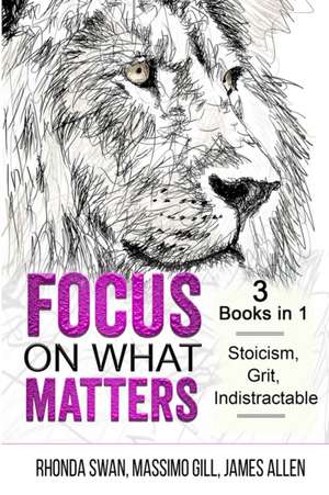 Focus on What Matters - 3 Books in 1 - Stoicism, Grit, indistractable de Rhonda Swan