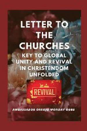 Letter to the Churches Key to Global Unity and Revival in Christendom Unfolded de Ambassador Monday O Ogbe