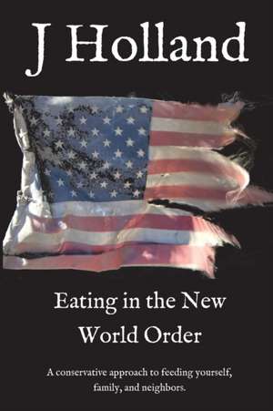 Eating in the New World Order de J. Holland