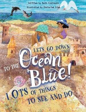 Lets Go Down To The Ocean Blue! de Beth Costanzo