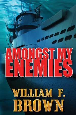 Amongst My Enemies de William F Brown