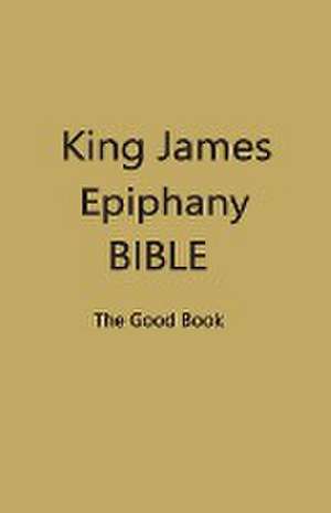 King James Epiphany Bible (DarkYellow Cover) de Contributing Editors