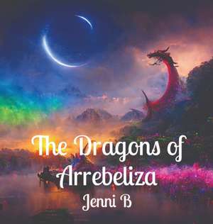 The Dragons of Arrebeliza de Jenni B