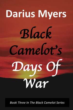 Black Camelot's Days Of War de Darius Myers