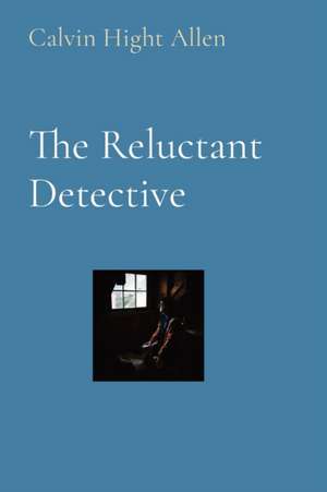 The Reluctant Detective de Calvin Hight Allen