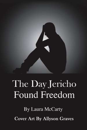 The Day Jericho Found Freedom de Laura Mccarty