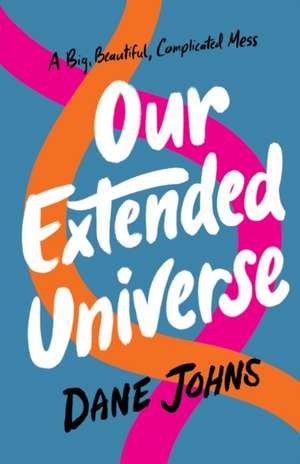 Our Extended Universe de Dane C. Johns