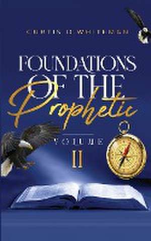 Foundations of the Prophetic (Volume. 2) de Curtis D Whiteman