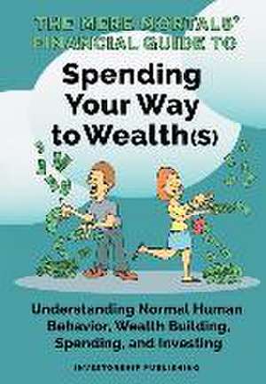 The Mere Mortals' Financial Guide To Spending Your Way to Wealth(s) de Paul M Heys