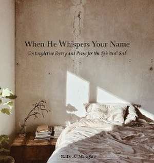 When He Whispers Your Name: Contemplative Poetry and Prose for the Spiritual Soul de Kelly A. Meagher