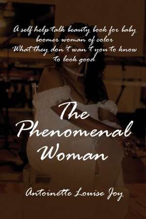 The Phenomenal Woman de Antoinette Louise Joy