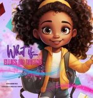 What if...ELLIE'S BIG DREAMS de Brianna Mikail