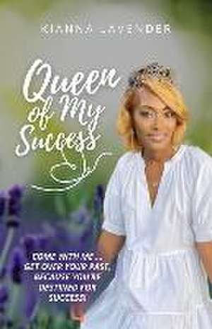 Queen of My Success de Kianna Lavender