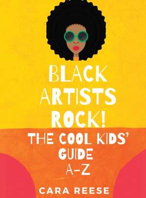 Black Artists Rock! The Cool Kids' Guide A-Z de Cara Reese