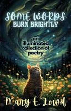 Some Words Burn Brightly de Mary E Lowd