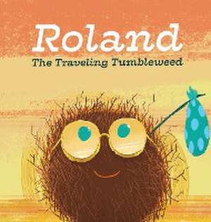 Roland the Traveling Tumbleweed de Mattie Conaghan