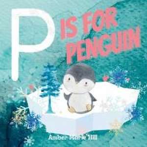 P Is For Penguin de Amber M Hill