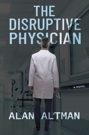 The Disruptive Physician de Alan Altman