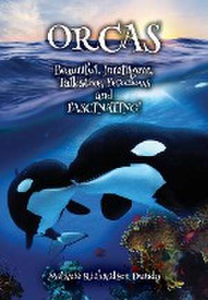 ORCAS - Beautiful, Intelligent, Talkative, Ferocious, Fascinating de Melanie Richardson Dundy