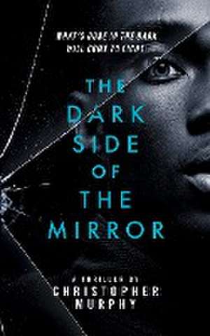 The Dark Side of the Mirror de Christopher Murphy