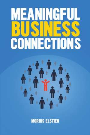 Meaningful Business Connections de Morris Elstien