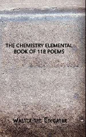 The Chemistry Elemental Book of 118 Poems de Walter the Educator